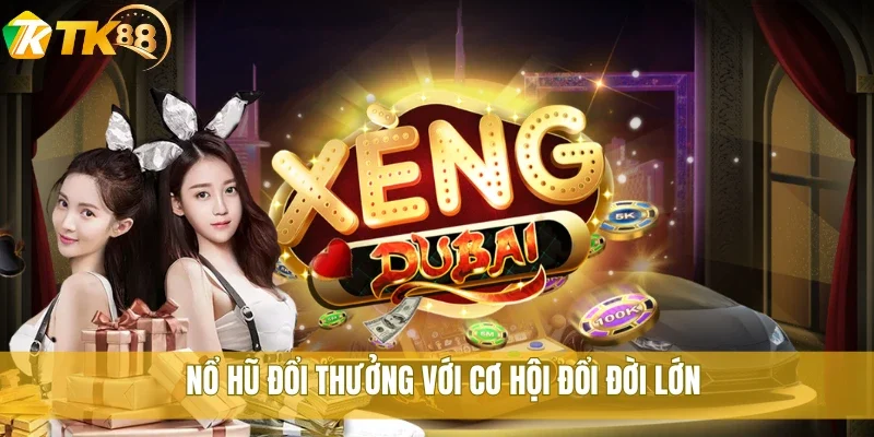Nổ hũ đổi thưởng với cơ hội đổi đời lớn